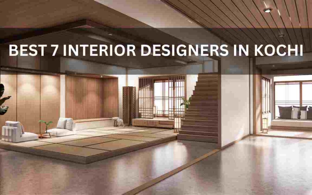 BEST 7 INTERIOR DESIGNERS IN KOCHI