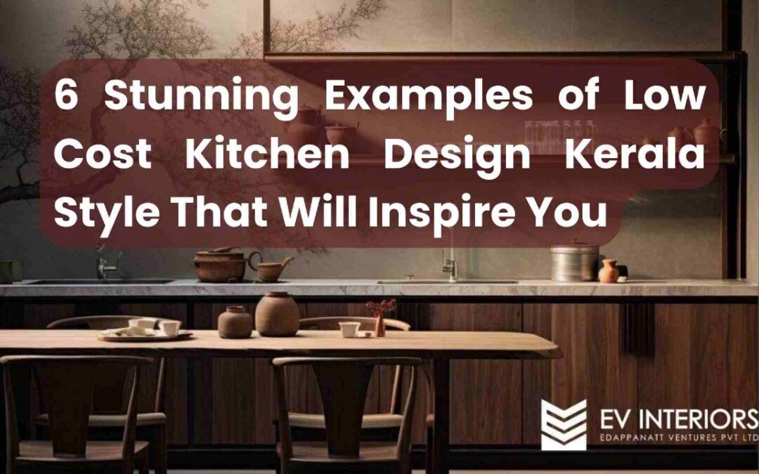 6 Stunning Examples of Low Cost Kitchen Design Kerala Style That Will Inspire You