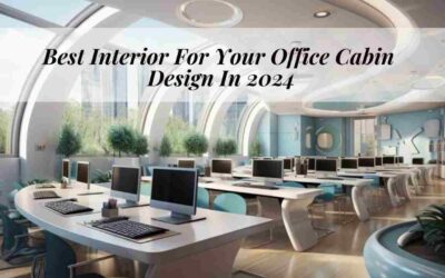 How To Choose The Best Interior For Your Office Cabin Design In 2024