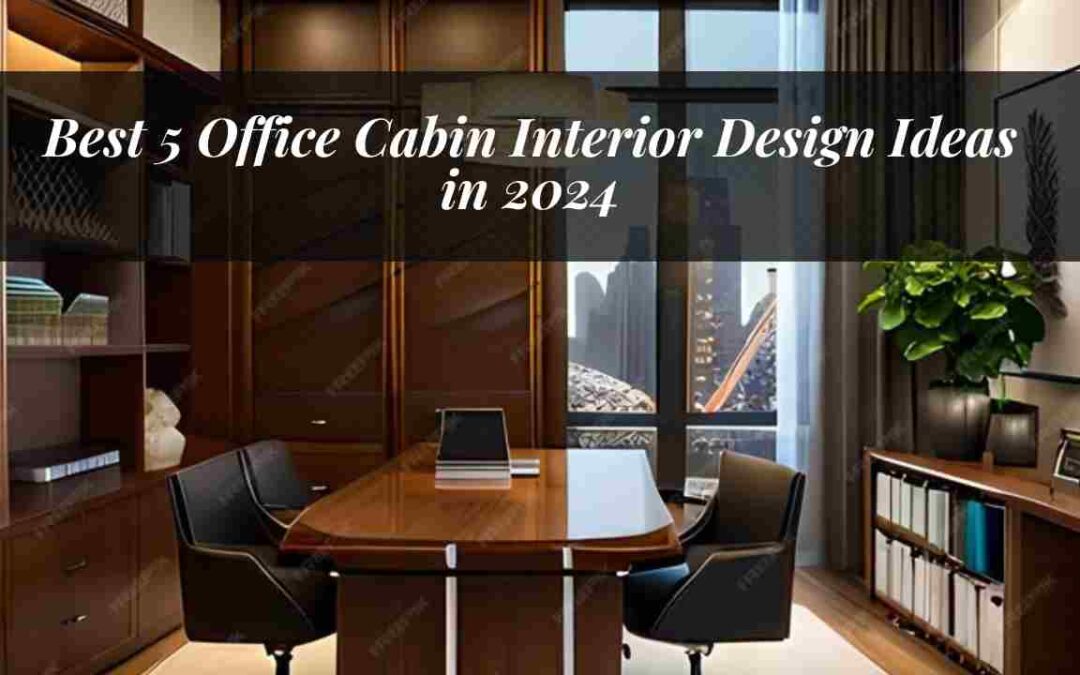 Best 5 Office Cabin Interior Design Idea In 2024