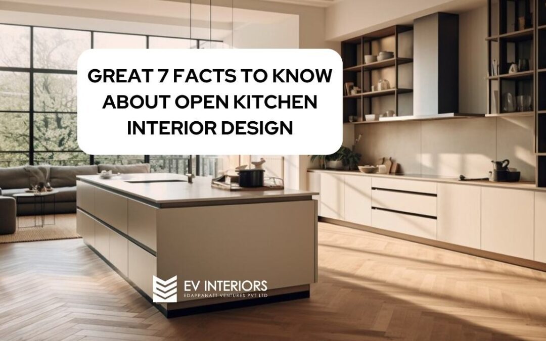 GREAT 7 FACTS TO KNOW ABOUT OPEN KITCHEN INTERIOR DESIGN