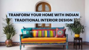 TRANSFORM YOUR HOME WITH INDIAN TRADITIONAL INTERIOR DESIGN