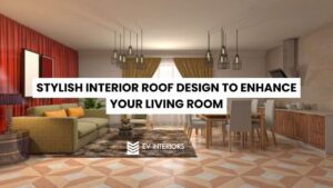 STYLISH INTERIOR ROOF DESIGN TO ENHANCE YOUR LIVING ROOM