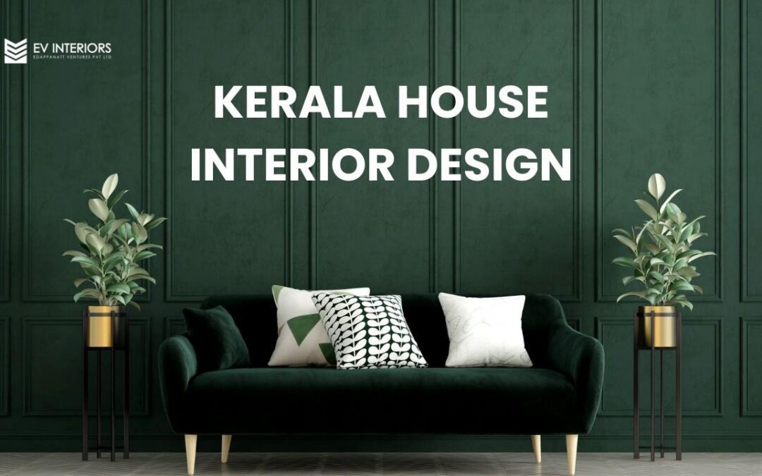 EXPLORING THE BEAUTY OF KERALA HOUSE INTERIOR DESIGN